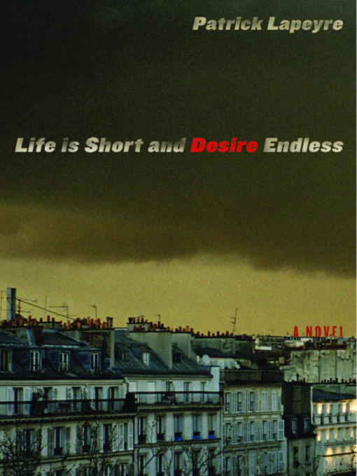 Title details for Life is Short and Desire Endless by Patrick Lapeyre - Available